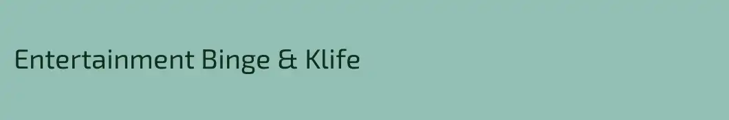 Entertainment Binge & Klife